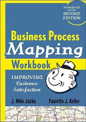 Pracovní sešit mapování podnikových procesů: Kniha: Zlepšení spokojenosti zákazníků - Business Process Mapping Workbook: Improving Customer Satisfaction