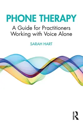 Terapie po telefonu: Průvodce pro praktiky, kteří pracují s hlasem sami - Phone Therapy: A Guide for Practitioners Working with Voice Alone