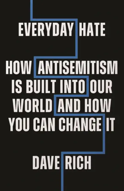 Každodenní nenávist - Jak je antisemitismus zabudován do našeho světa - a jak to můžete změnit - Everyday Hate - How antisemitism is built into our world - and how you can change it