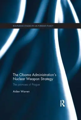 Strategie Obamovy administrativy v oblasti jaderných zbraní: Obamova vláda: sliby Prahy - The Obama Administration's Nuclear Weapon Strategy: The Promises of Prague
