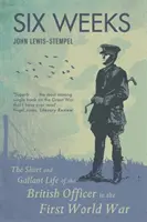 Šest týdnů - Krátký a galantní život britského důstojníka v první světové válce - Six Weeks - The Short and Gallant Life of the British Officer in the First World War