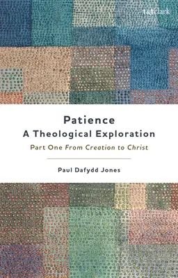 Trpělivost - teologické zkoumání: První část: od stvoření ke Kristu - Patience--A Theological Exploration: Part One, from Creation to Christ