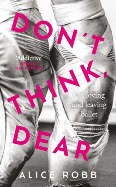 Nemysli, drahá - O lásce a odchodu z baletu - Don't Think, Dear - On Loving and Leaving Ballet