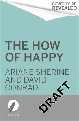 Jak být šťastný: Jak na to: Co vám skutečně pomůže vést radostnější život? - The How of Happy: What Will Really Help You Lead a More Joyful Life?