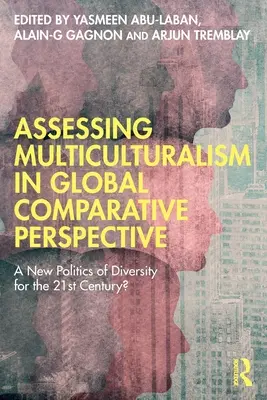 Hodnocení multikulturalismu v globální srovnávací perspektivě: Nová politika rozmanitosti pro 21. století? - Assessing Multiculturalism in Global Comparative Perspective: A New Politics of Diversity for the 21st Century?