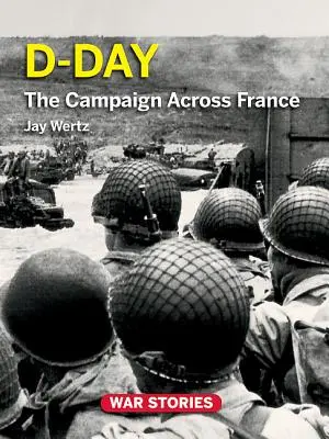 Den D: Tažení napříč Francií - D-Day: The Campaign Across France