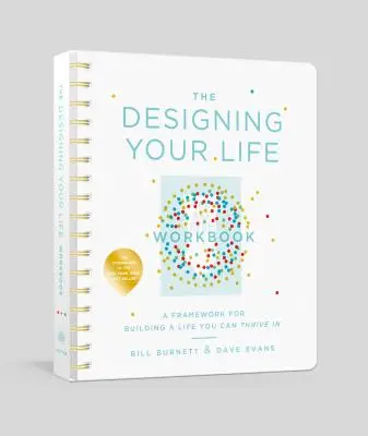 Pracovní sešit Designing Your Life: Příručka: Jak si vybudovat život, ve kterém se vám bude dařit. - The Designing Your Life Workbook: A Framework for Building a Life You Can Thrive in