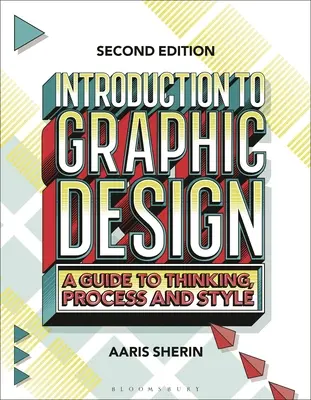 Úvod do grafického designu: Průvodce myšlením, procesem a stylem. - Introduction to Graphic Design: A Guide to Thinking, Process, and Style