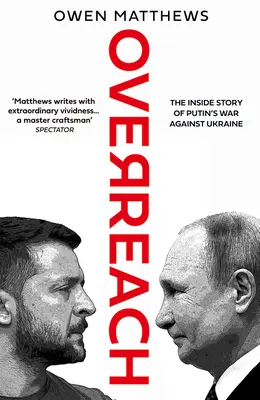 Přemíra moci - Příběh zevnitř Putinovy války proti Ukrajině - Overreach - The Inside Story of Putin's War Against Ukraine