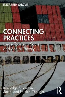 Propojování postupů: Velké téma ze společnosti a sociální teorie - Connecting Practices: Large Topics in Society and Social Theory
