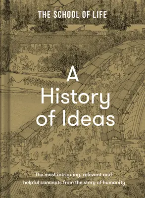 Dějiny myšlenek: Nejzajímavější, nejdůležitější a nejužitečnější koncepty z historie lidstva - A History of Ideas: The Most Intriguing, Relevant and Helpful Concepts from the Story of Humanity