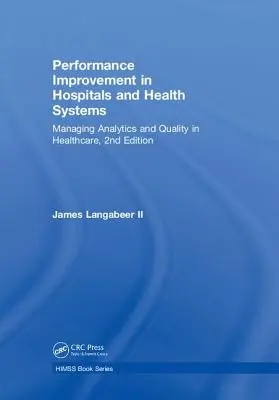 Zlepšování výkonnosti v nemocnicích a zdravotnických systémech: Řízení analytiky a kvality ve zdravotnictví, 2. vydání - Performance Improvement in Hospitals and Health Systems: Managing Analytics and Quality in Healthcare, 2nd Edition
