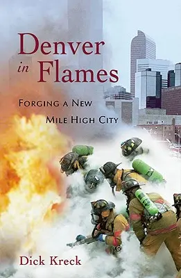 Denver v plamenech: Kování nového města Mile High City - Denver in Flames: Forging a New Mile High City