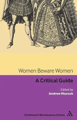 Ženy pozor, ženy: Kritický průvodce - Women Beware Women: A Critical Guide