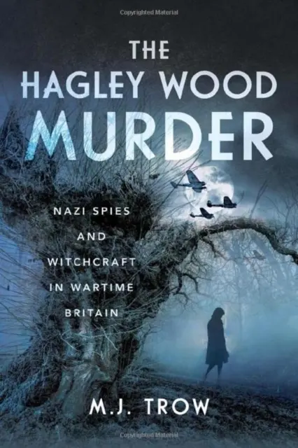 Vražda v Hagley Wood: Nacističtí špioni a čarodějnictví ve válečné Británii - The Hagley Wood Murder: Nazi Spies and Witchcraft in Wartime Britain