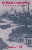 Nečinné ruce, zaťaté pěsti - Deprese ve městě loděnic - Idle Hands, Clenched Fists - The Depression in a Shipyard Town
