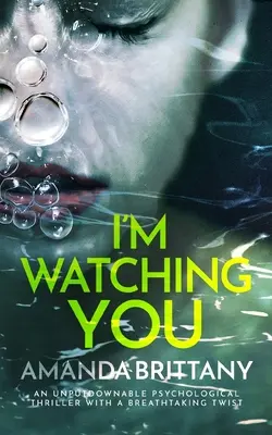 Sleduji tě neoddiskutovatelný psychologický thriller s dechberoucím zvratem - I'M WATCHING YOU an unputdownable psychological thriller with a breathtaking twist
