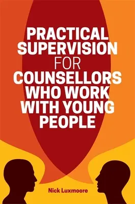 Praktická supervize pro poradce pracující s mladými lidmi - Practical Supervision for Counsellors Who Work with Young People