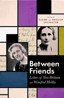 Mezi přáteli - Dopisy Very Brittainové a Winifred Holtbyové - Between Friends - Letters of Vera Brittain and Winifred Holtby