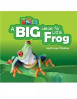 Čtenáři našeho světa: A Big Lesson for Little Frog - britská angličtina - Our World Readers: A Big Lesson for Little Frog - British English