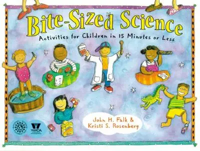 Kousavá věda: Aktivity pro děti za 15 minut a méně - Bite-Sized Science: Activities for Children in 15 Minutes or Less