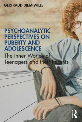 Psychoanalytické pohledy na pubertu a dospívání: Vnitřní světy dospívajících a jejich rodičů - Psychoanalytic Perspectives on Puberty and Adolescence: The Inner Worlds of Teenagers and their Parents