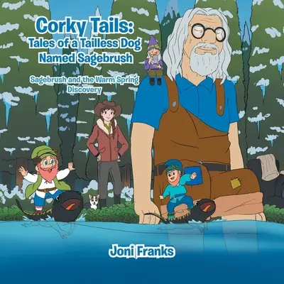 Corky Tails: Tales of a Tailless Dog Named Sagebrush (Příběhy bezocasého psa jménem Sagebrush): Sagebrush and the Warm Springs Discovery (Sagebrush a objevování teplých pramenů) - Corky Tails: Tales of a Tailless Dog Named Sagebrush: Sagebrush and the Warm Springs Discovery