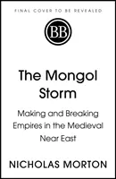 Mongolská bouře - Vytváření a rozbíjení říší na středověkém Blízkém východě - Mongol Storm - Making and Breaking Empires in the Medieval Near East