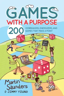 Hry s cílem: 200 prolomení ledů, energizérů a her, které mají smysl - Games with a Purpose: 200 Icebreakers, Energizers, and Games That Make a Point