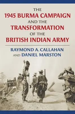 Barmské tažení v roce 1945 a proměna britské indické armády - The 1945 Burma Campaign and the Transformation of the British Indian Army
