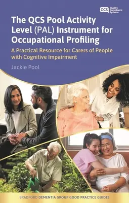 Qcs Pool Activity Level (Pal) Instrument for Occupational Profiling: Praktická pomůcka pro pečovatele o osoby s kognitivním postižením Fifth Edi - The Qcs Pool Activity Level (Pal) Instrument for Occupational Profiling: A Practical Resource for Carers of People with Cognitive Impairment Fifth Edi