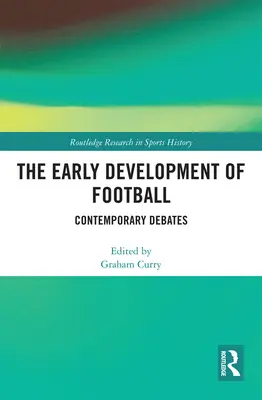 Raný vývoj fotbalu: Současné debaty - The Early Development of Football: Contemporary Debates