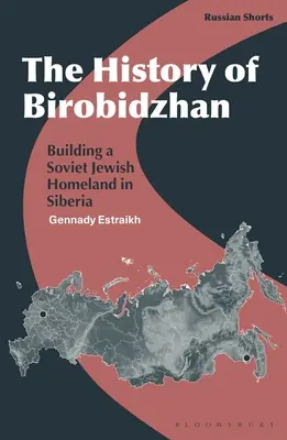 Dějiny Birobidžanu: Dějiny Bidžibidžanu: budování sovětské židovské vlasti na Sibiři - The History of Birobidzhan: Building a Soviet Jewish Homeland in Siberia