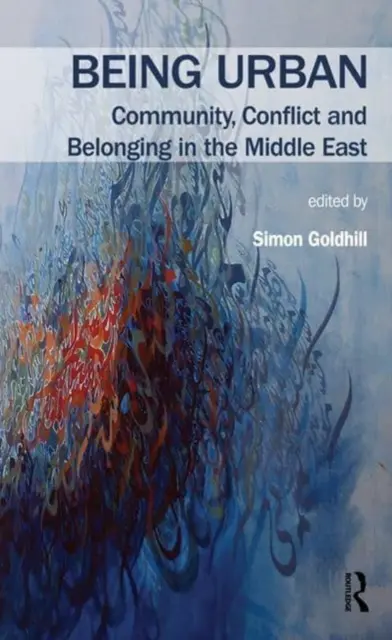 Být městem: Komunita, konflikt a sounáležitost na Blízkém východě - Being Urban: Community, Conflict and Belonging in the Middle East