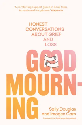 Dobrý žal: Upřímné rozhovory o zármutku a ztrátě - Good Mourning: Honest Conversations about Grief and Loss
