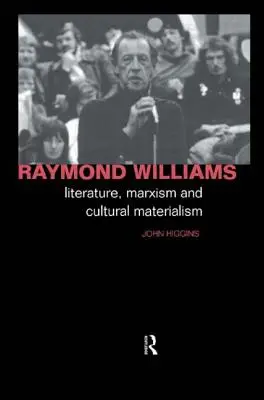 Raymond Williams: Literatura, marxismus a kulturní materialismus - Raymond Williams: Literature, Marxism and Cultural Materialism