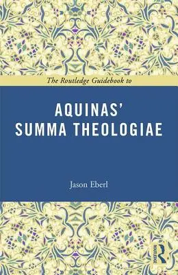 Routledge Guidebook to Aquinas' Summa Theologiae (Průvodce Akvinského teologickou sumou) - The Routledge Guidebook to Aquinas' Summa Theologiae