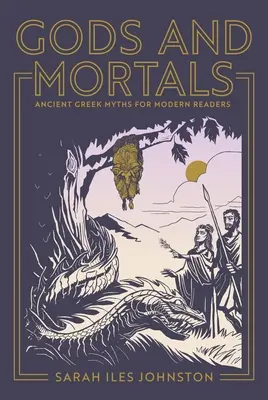 Bohové a smrtelníci: Starověké řecké mýty pro moderní čtenáře - Gods and Mortals: Ancient Greek Myths for Modern Readers