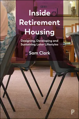 Uvnitř bydlení pro seniory: Vydání knihy: Navrhování, rozvoj a udržení pozdějšího životního stylu. - Inside Retirement Housing: Designing, Developing and Sustaining Later Lifestyles