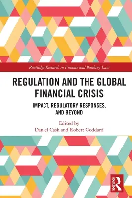 Regulace a globální finanční krize: Vliv, reakce na regulaci a další dopady - Regulation and the Global Financial Crisis: Impact, Regulatory Responses, and Beyond