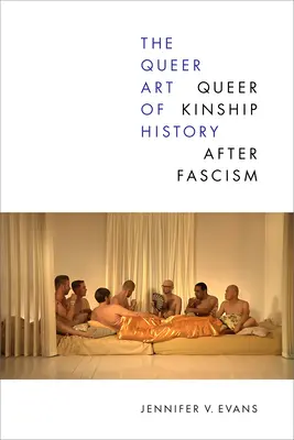 Queer umění dějin: Queer příbuzenství po fašismu - The Queer Art of History: Queer Kinship After Fascism