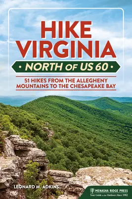 Hike Virginia North of Us 60: 51 túr od Allegheny Mountains po Chesapeake Bay - Hike Virginia North of Us 60: 51 Hikes from the Allegheny Mountains to the Chesapeake Bay