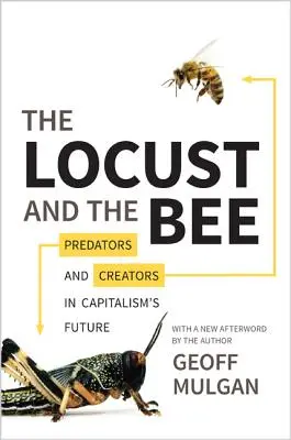 Kobylka a včela: Dravci a tvůrci v budoucnosti kapitalismu - aktualizované vydání - The Locust and the Bee: Predators and Creators in Capitalism's Future - Updated Edition