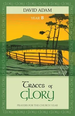 Stopy slávy: Modlitby pro církevní rok - Traces of Glory: Prayers for the Church Year
