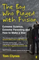 Chlapec, který si hrál s jadernou fúzí - Extrémní věda, extrémní rodičovství a jak vytvořit hvězdu - Boy Who Played with Fusion - Extreme Science, Extreme Parenting and How to Make a Star