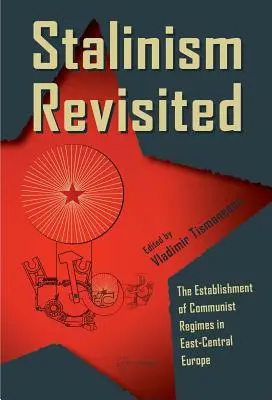 Stalinism Revisited: Zavedení komunistických režimů ve východní a střední Evropě - Stalinism Revisited: The Establishment of Communist Regimes in East-Central Europe