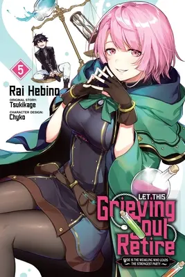 Let This Grieving Soul Retire, Vol. 5 (Manga): Běda slabému, který vede nejsilnější stranu. - Let This Grieving Soul Retire, Vol. 5 (Manga): Woe Is the Weakling Who Leads the Strongest Party