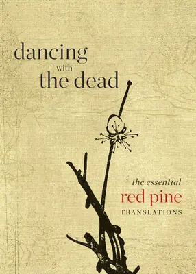 Tanec s mrtvými: Zásadní překlady z Červené borovice - Dancing with the Dead: The Essential Red Pine Translations