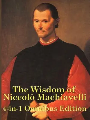 Moudrost Niccola Machiavelliho - The Wisdom of Niccolo Machiavelli