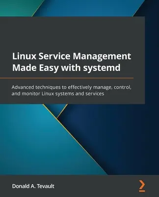 Linux Service Management Made Easy with systemd: Pokročilé techniky pro efektivní správu, řízení a monitorování linuxových systémů a služeb. - Linux Service Management Made Easy with systemd: Advanced techniques to effectively manage, control, and monitor Linux systems and services